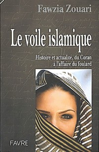 Le voile islamique. Histoire et actualité, du Coran à l'affaire du foulard