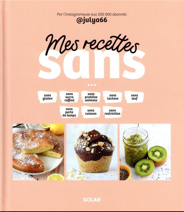 Mes recettes sans - sucre, gluten, culpabilité