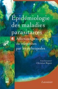 Epidémiologie des maladies parasitaires : Tome 4, Arthropodes et affections qu'ils provoquent ou qu'ils transmettent