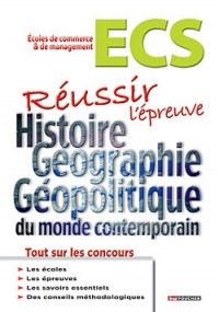Réussir l'épreuve d'Histoire Géographie - Géopolitique du monde contemporain: Classes prépas commerciales ECS