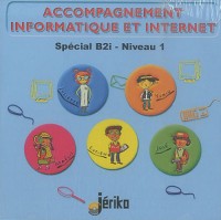 Accompagnement Internet et Internet spécial B2i Niveau 1 : CD-ROM