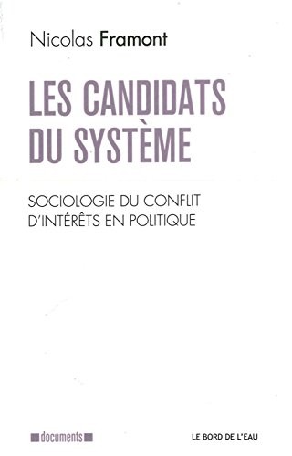 Les candidats du système : Sociologie du conflit d'intérêts en politique