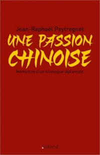 Une passion chinoise: Mémoires d’un sinologue diplomate