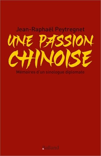 Une passion chinoise: Mémoires d’un sinologue diplomate