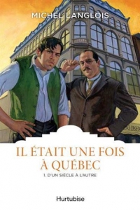 Il etait une fois a quebec t 01 d'un siecle a l'autre