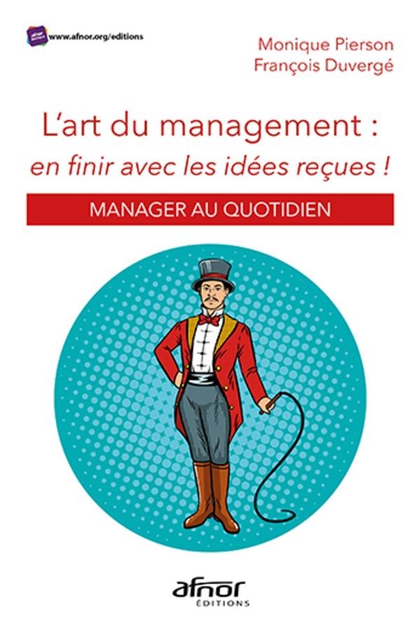 L'Art du Management. en Finir avec les Idees Recues - Manager au Quotidien
