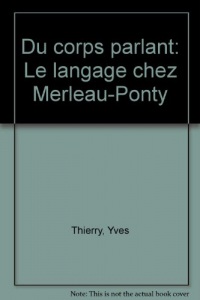 Du corps parlant: Le langage chez Merleau-Ponty