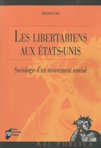 Les libertariens aux Etats-Unis : Sociologie d'un mouvement asocial