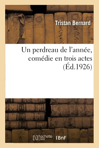 Un perdreau de l'année, comédie en trois actes (Éd.1926)