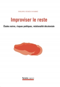 Improviser le reste: Études noires, risques poétiques, relationalité décoloniale