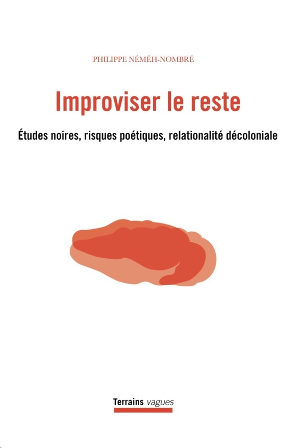 Improviser le reste: Études noires, risques poétiques, relationalité décoloniale