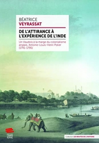 De l'attirance à l'expérience de l'Inde: Un Vaudois à la marge du colonialisme anglais, Antoine-Louis-Henri Polier (1741-1795)