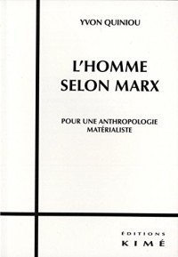 L'HOMME SELON MARX: Pour une anthropologie matérialiste