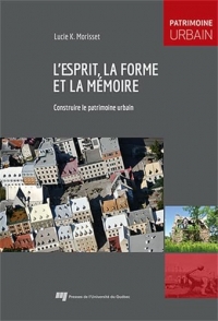 L'esprit, la forme et la mémoire: Construire le patrimoine urbain