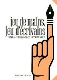 Jeu de mains, jeu d'écrivains : Une anthologie littéraire