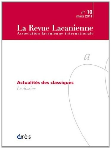 La Revue Lacanienne, N° 10, Juin 2011 : Lire le réel : Actualité des classiques