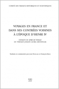 Voyages en France et dans ses contrées voisines à l'époque d'Henri IV : Extraits du Livre de voyage du Tyrolien Johann Georg Ernstinger