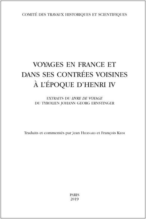 Voyages en France et dans ses contrées voisines à l'époque d'Henri IV : Extraits du Livre de voyage du Tyrolien Johann Georg Ernstinger