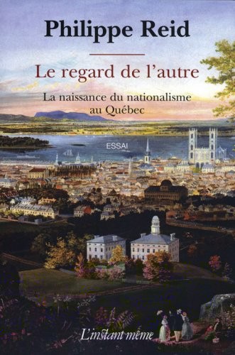 Le Regard de l Autre Naissance du Nationalisme au Quebec