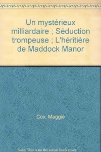 Un mystérieux milliardaire ; Séduction trompeuse ; L'héritière de Maddock Manor
