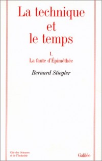 La technique et le temps, tome 1. La Faute d'Epiméthée