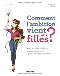 Comment l'ambition vient aux filles ?: Des histoires vivifiantes - 15 trucs et astuces pour réaliser ses ambitions.