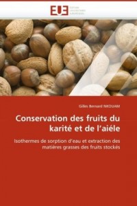 Conservation des fruits du karite et de l'aiele: Isothermes de sorption d'eau et extraction des matières grasses des fruits stockes