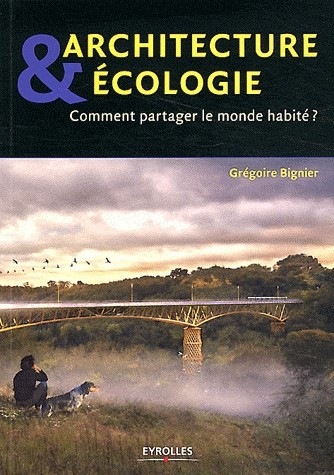 Architecture & écologie : Comment partager le monde habité ?