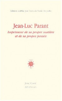 Jean-Luc Parant : Imprimeur de sa propre matière et de sa propre pensée