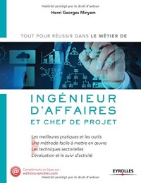 Ingénieur d'affaires et chef de projet : Les meilleures pratiques et les outils, une méthode facile à mettre en oeuvre, les techniques sectorielles, l'évaluation et le suivi d'activité
