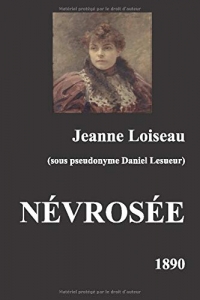Névrosée, Un Roman de Jeanne Loiseau sous pseudonyme Daniel Lesueur