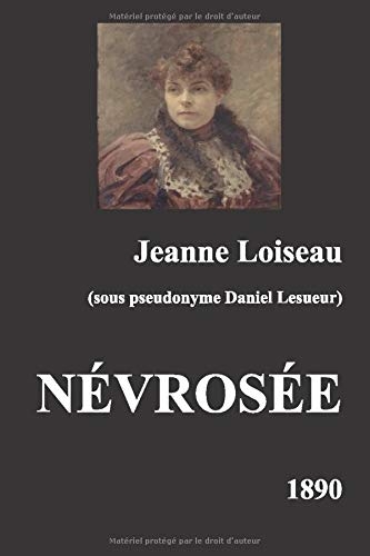Névrosée, Un Roman de Jeanne Loiseau sous pseudonyme Daniel Lesueur [9798638431143]