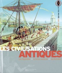 Les civilisations antiques : Les Egyptiens, Les Grecs, Les Romains