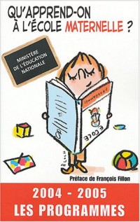 Qu'apprend-on à l'école maternelle ? : Les programmes 2004-2005