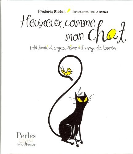 Heureux comme mon chat : Petit traité de sagesse féline à l'usage des humains