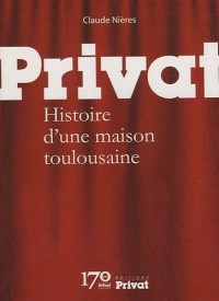 Privat : Histoire d'une maison toulousaine