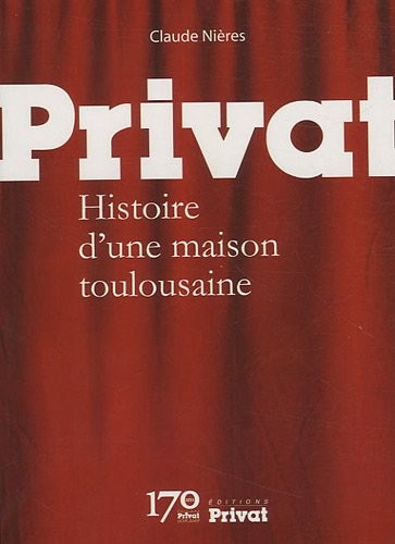 Privat : Histoire d'une maison toulousaine