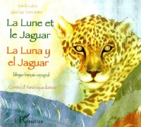 La Lune et le Jaguar : Edition bilingue français-espagnol