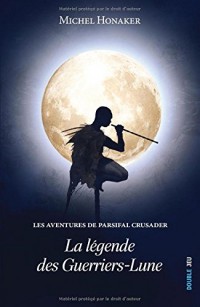 Les Aventures de Parsifal Crusader : La légende des Guerriers-Lune