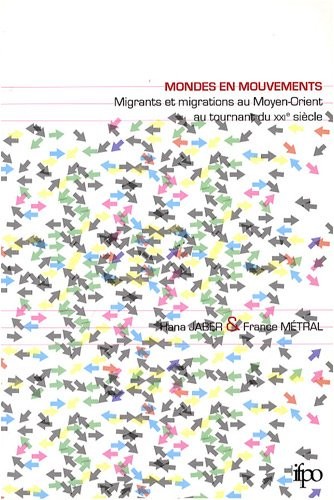 Mondes en mouvements : Migrants et migrations au Moyen-Orient, au tournant du XXIe siècle