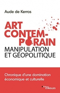 Art Contemporain, manipulation et géopolitique : Chronique d'une domination économique et culturelle