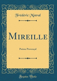 Mireille: Poème Provençal (Classic Reprint)