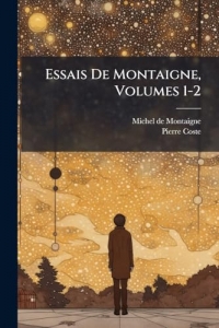 Essais De Montaigne, Volumes 1-2