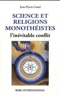 Science et religions monothéistes: L'inévitable conflit