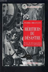 Héritiers du désastre : Précis de décomposition de l'univers soviétique