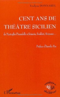 100 ans de théâtre sicilien : de Martoglio-Pirandello à Sciascia, Scaldati, Scimone. : ..