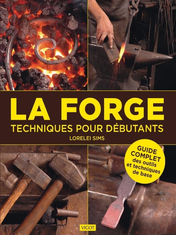 La forge : techniques pour débutants: Guide complet des outils et techniques de base