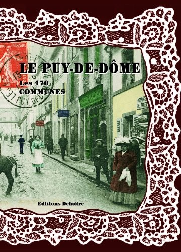 Le Puy de Dôme, les 470 Communes en cartes postales anciennes