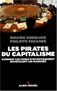 Les pirates du capitalisme : Comment les fonds d'investissement bousculent les marchés