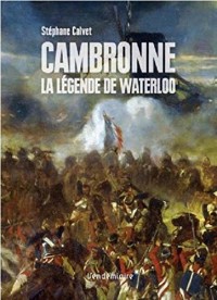 Cambronne : La légende de Waterloo